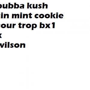 Bubba Kush Sin Mint Cookie Sour Trop Bx1 x Wilson