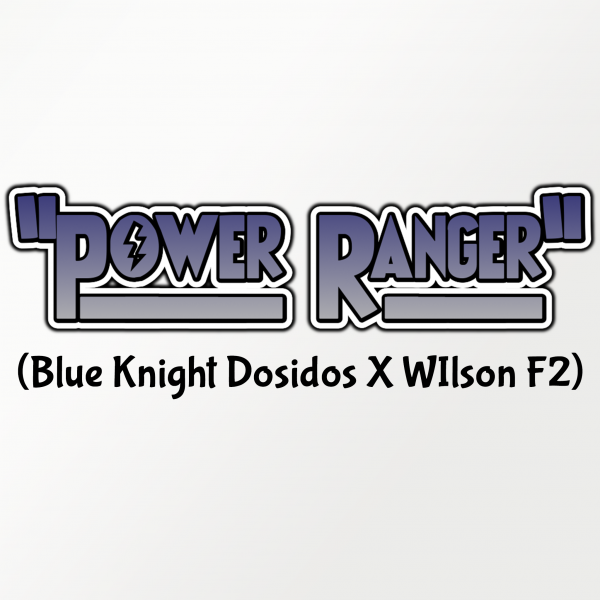 "Power Ranger" (Blue Knight Dosidos X Wilson)